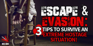 Escape and Evasion: 3 Tips To Escape A Hostage Situation