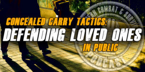 Concealed Carry Tactics For Protecting Loved Ones