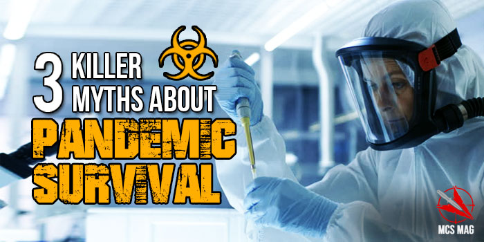 Pandemic Survival: Three Myths That Will Get You KILLED