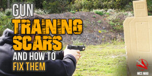 Tactical Gun Training: Training Scars And Bad Habits (And Fixing Them)