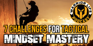 WL 357: 7 Challenges For Tactical Mindset Mastery