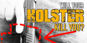 Will Your Holster KILL You?